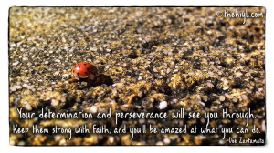 Your determination and perseverance will see you through.