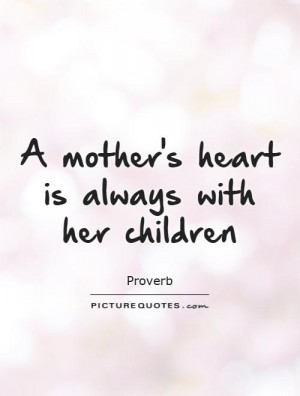Mother Quotes Children Quotes Heart Quotes Proverb Quotes