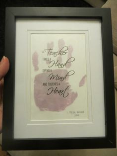 Teacher gift - My daughter's handprint overlayed with teacher quote ...