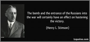 ... certainly have an effect on hastening the victory. - Henry L. Stimson