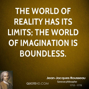 The world of reality has its limits; the world of imagination is ...
