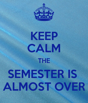 keep-calm-the-semester-is-almost-over-3.png