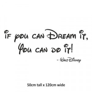If you can dream it, you can do it.
