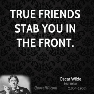 True friends stab you in the front.