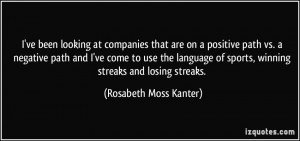 ... of sports, winning streaks and losing streaks. - Rosabeth Moss Kanter