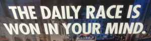 The daily race is won in your mind. -Red Bull Advertisement