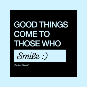 Inspirational Quotes - Good things come to those who smile