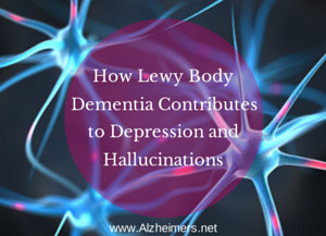 How Lewy Body Dementia Contributes to Depression and Hallucinations