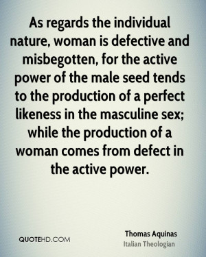 nature, woman is defective and misbegotten, for the active power ...