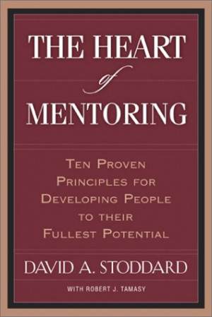 The Heart of Mentoring: Ten Proven Principles for Developing People to ...