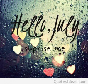 Surprise me, hello july