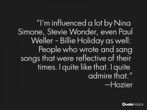 influenced a lot by Nina Simone Stevie Wonder even Paul Weller