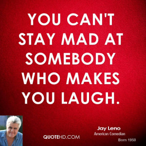 jay-leno-jay-leno-you-cant-stay-mad-at-somebody-who-makes-you.jpg
