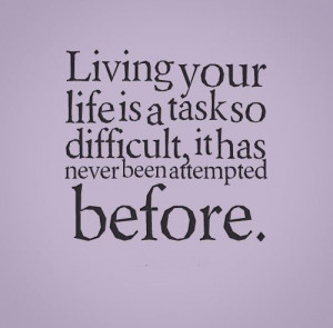 ... task so difficult, it has never been attempted before. #life #quotes