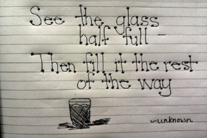 See the glass half full…”