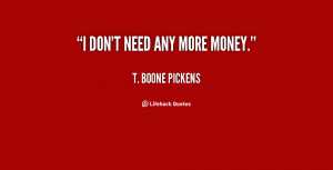 quote-T.-Boone-Pickens-i-dont-need-any-more-money-98044.png