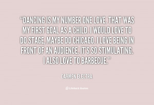 Dancing is my number one love. That was my first goal as a child. I ...