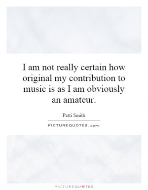 ... to music is as I am obviously an amateur. Picture Quote #1