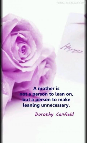 mother is not a person to lean on but a person to make leaning ...