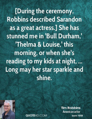 During the ceremony, Robbins described Sarandon as a great actress ...