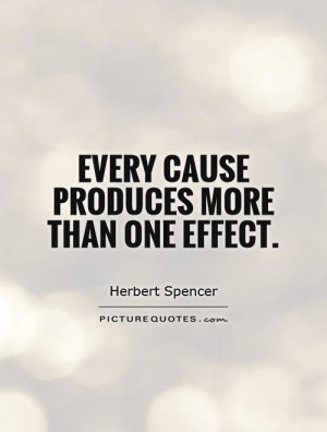 Every cause produces more than one effect. Picture Quote #1