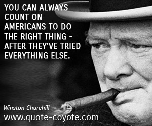 Winston Churchill quotes - You can always count on Americans to do the ...