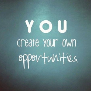 You create your own opportunities quotes inspiration positive words