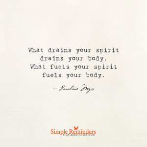 What drains your spirit drains your body by Caroline Myss