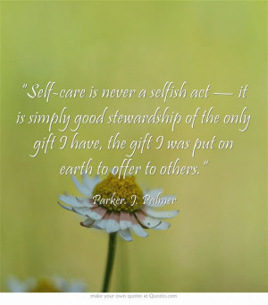 Self-care is never a selfish act — it is simply good stewardship of ...