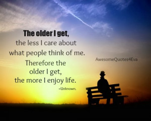 The older I get the less I care about what people think of me