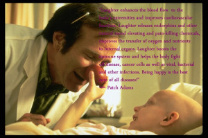 ... . Being happy is the best cure of all diseases!” ― Patch Adams