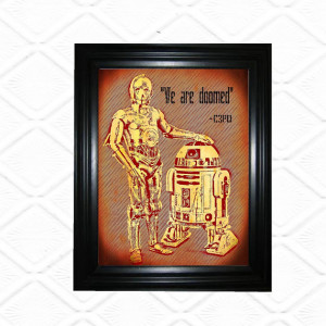 Star wars inspired print - C3PO to R2D2 We are doomed quote