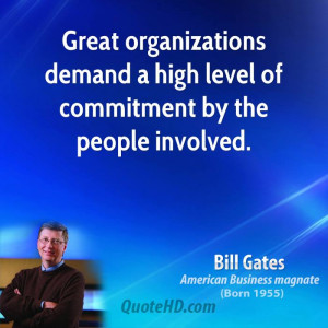 Great organizations demand a high level of commitment by the people ...