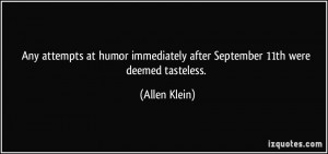 ... immediately after September 11th were deemed tasteless. - Allen Klein
