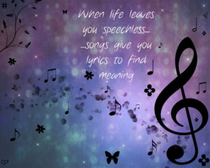 ... Life Leaves You Speechless Songs Give Your Lyrics To Find Meaning