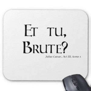 Shakespeare Caesar Quote Products - Et tu, Brute? Mousepad
