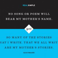 ... that i write that we all write are my mother s stories alice walker