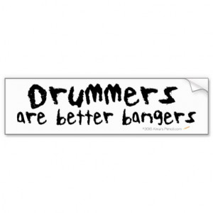 drummers are better bangers funny drum quotes stickers funny drum