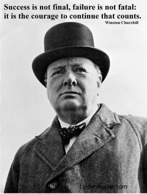 Success is not final, failure is not fatal: it is the courage to ...