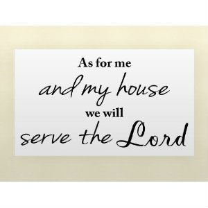 ... FOR-ME-AND-MY-HOUSE-WE-WILL-SERVE-THE-LORD-Vinyl-wall-quotes-font.jpg