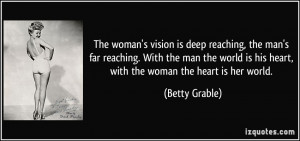 ... is his heart, with the woman the heart is her world. - Betty Grable
