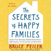 The Secrets of Happy Families: Improve Your Mornings, Rethink Family ...