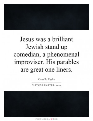 ... improviser. His parables are great one liners Picture Quote #1
