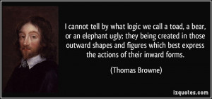 by what logic we call a toad, a bear, or an elephant ugly; they being ...