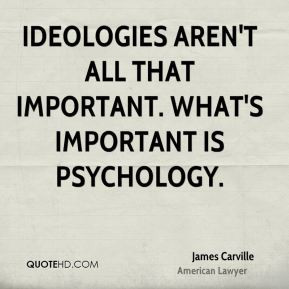 Ideologies aren't all that important. What's important is psychology.