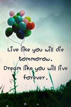 live like die tomorrow dreams quote