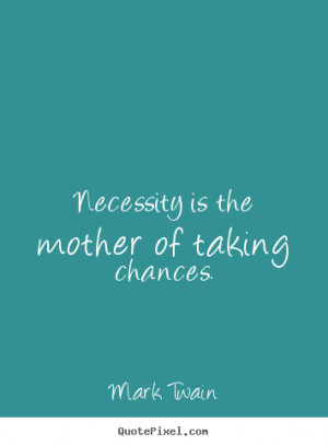 of taking chances mark twain more motivational quotes love quotes ...