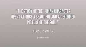 The study of the human character opens at once a beautiful and a ...