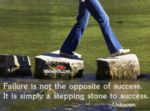 ... of Success It Is Simply a Stepping Stone to success ~ Failure Quote