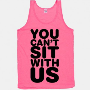 You Can't Sit With Us (Neon Tank) #quote #movies #mean #girls #sassy # ...